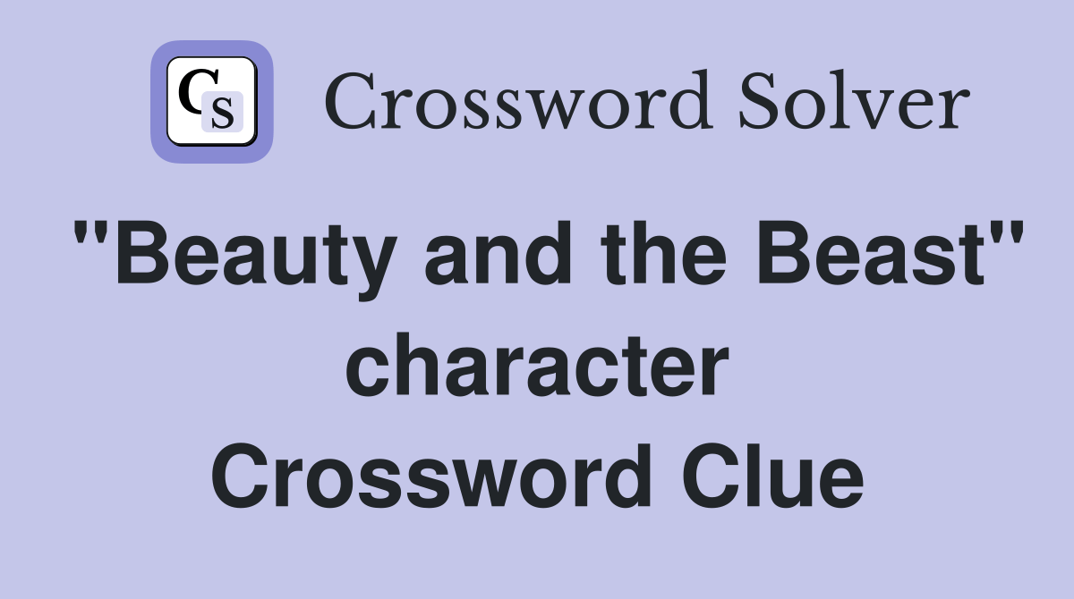 "Beauty and the Beast" character Crossword Clue Answers Crossword